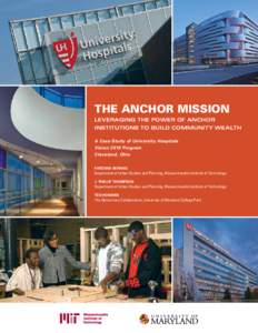 The Anchor Mission Leveraging the Power of Anchor Institutions to Build Community Wealth A Case Study of University Hospitals Vision 2010 Program Cleveland, Ohio
