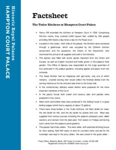Factsheet The Tudor Kitchens at Hampton Court Palace • Henry VIII extended the kitchens at Hampton Court inComprising fifty-five rooms, they covered 3,000 square feet, staffed by 200 people