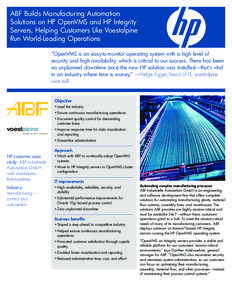 ABF Builds Manufacturing Automation Solutions on HP OpenVMS and HP Integrity Servers, Helping Customers Like Voestalpine Run World-Leading Operations “OpenVMS is an easy-to-monitor operating system with a high level of