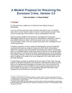A Modest Proposal for Resolving the Eurozone Crisis, Version 3.0 Yanis Varoufakis1 and Stuart Holland2 1. Prologue For two years now, caught up in a Crisis of its own making, Europe is fragmenting.