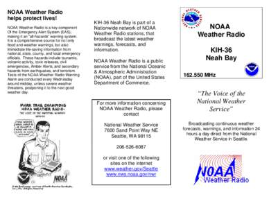 NOAA Weather Radio helps protect lives! NOAA Weather Radio is a key component Of the Emergency Alert System (EAS), making it an “all-hazards” warning system. It is a comprehensive source for not only