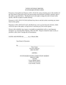 NOTICE OF PUBLIC MEETING STATE BOARD OF EDUCATION Pursuant to Arizona Revised Statutes (A.R.S[removed], notice is hereby given to the members of the State Board of Education and to the general public that the Board wi