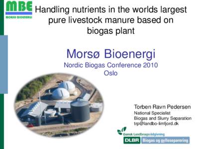 Handling nutrients in the worlds largest pure livestock manure based on biogas plant Morsø Bioenergi Nordic Biogas Conference 2010