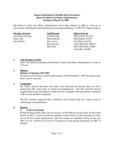 Kansas Department of Health and Environment Board of Adult Care Home Administrators Meeting of March 14, 2008 The Board of Adult Care Home Administrators met Friday, March 14, 2008 at 1:30 p.m. in Classroom F of the Kans