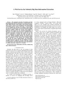 A Web Service for Scholarly Big Data Information Extraction Kyle Williams† , Lichi Li† , Madian Khabsa‡ , Jian Wu† , Patrick C. Shih† and C. Lee Giles†‡ † Information Sciences and Technology, ‡ Computer