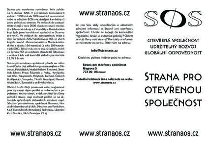 Strana pro otevřenou společnost byla založena 4. dubna[removed]V podzimních komunálních volbách 1998 získala 109 mandátů samostatně, nebo ve sdružení SOS s nezávislými kandidáty či