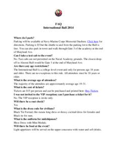 FAQ International Ball 2014 Where do I park? Parking will be available at Navy-Marine Corps Memorial Stadium. Click here for directions. Parking is $5 but the shuttle to and from the parking lot to the Ball is