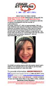 1 – 800 – 222 – 8477 (TIPS) HELP SOLVE THIS CRIME Gods Lake Narrows RCMP Detachment, along with the RCMP Major Crimes Services and Manitoba Crime Stoppers, are seeking the public’s assistance with the on-going in
