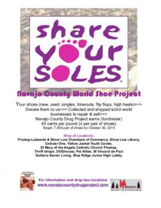 Navajo County World Shoe Project Your shoes (new, used, singles, blowouts, flip flops, high heels)==> Donate them to us==> Collected and shipped to3rd world businesses to repair & sell==> Navajo County Drug Project earns