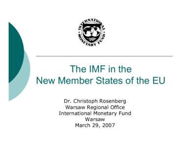 The IMF in the New Member States of the EU; Dr. Christoph Rosenberg, Warsaw Regional Office; International Monetary Fund; Warsaw, March 29, 2007