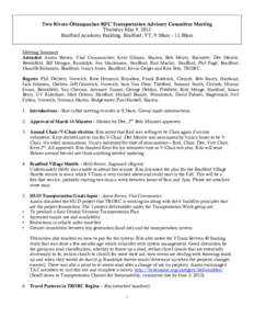 Two Rivers-Ottauquechee RPC Transportation Advisory Committee Meeting Thursday May 9, 2013 Bradford Academy Building, Bradford, VT, 9:30am – 11:00am Meeting Summary Attended: Aaron Brown, Vital Communities; Kent Gilman