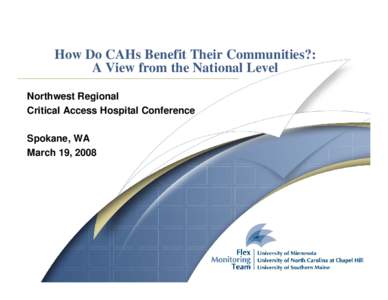 How Do CAHs Benefit Their Communities?: A View from the National Level Northwest Regional Critical Access Hospital Conference Spokane, WA March 19, 2008