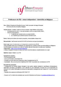 Professeurs de FLE – statut indépendant – domiciliés en Belgique  Lieu : Alliance française de Bruxelles-Europe, Centre européen de langue française 46 Avenue des Arts, Bruxelles, Belgique Volume horaire : varia