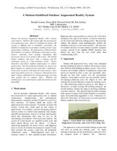 Proceedings of IEEE Virtual Reality ‘99 (Houston, TX, 13-17 March 1999), A Motion-Stabilized Outdoor Augmented Reality System Ronald Azuma, Bruce Hoff, Howard Neely III, Ron Sarfaty HRL Laboratories 3011 Mali