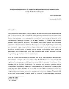 Recognition and Enforcement in the new Brussels I Regulation (Regulation[removed], Brussels I recast)1: The Abolition of Exequatur Marta Requejo Isidro Barcelona, [removed]I. Introduction