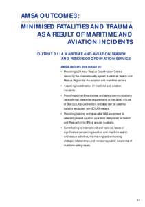 AMSA OUTCOME 3: MINIMISED FATALITIES AND TRAUMA AS A RESULT OF MARITIME AND AVIATION INCIDENTS OUTPUT 3.1: A MARITIME AND AVIATION SEARCH AND RESCUE COORDINATION SERVICE