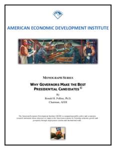 AMERICAN ECONOMIC DEVELOPMENT INSTITUTE  MONOGRAPH SERIES WHY GOVERNORS MAKE THE BEST PRESIDENTIAL CANDIDATES ©