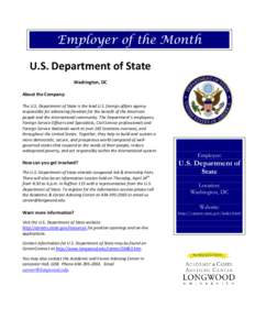 Employer of the Month U.S. Department of State Washington, DC About the Company: The U.S. Department of State is the lead U.S. foreign affairs agency responsible for advancing freedom for the benefit of the American