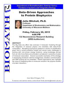 Department of Biomathematics Seminar Series: Frontiers in Systems and Integrative Biology Data–Driven Approaches to Protein Biophysics Julie Mitchell, Ph.D.