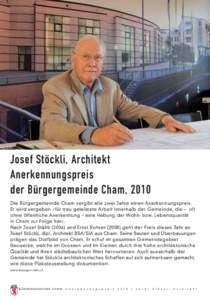 Josef Stöckli, Architekt Anerkennungspreis der Bürgergemeinde Cham, 2010 Die Bürgergemeinde Cham vergibt alle zwei Jahre einen Anerkennungspreis. Er wird vergeben «für treu geleistete Arbeit innerhalb der Gemeinde, 