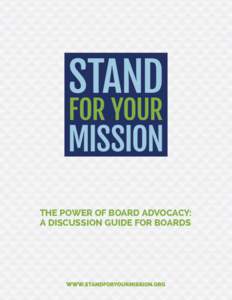 The Power of Board Advocacy: A Discussion Guide for Boards We do this work because we believe in something. Whether it’s ending homelessness or