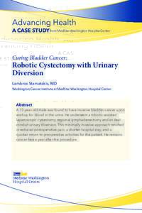 Advancing Health A CASE STUDY from MedStar Washington Hospital Center Curing Bladder Cancer:  Robotic Cystectomy with Urinary