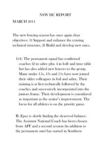 NSW HC REPORT MARCH 2011 The new fencing season has once again clear objectives: 1) Support and enhance the existing technical structure, 2) Build and develop new ones. 1) A\ The permanent squad has confirmed