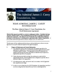 REAR ADMIRAL JAMES J. CAREY FOUNDATION The Rear Admiral James J. Carey Foundation, Inc. Draft Endowment Agreement This draft document is provided as a service to endowment seekers. It includes the items The Rear Admiral 