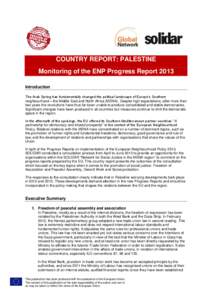 COUNTRY REPORT: PALESTINE Monitoring of the ENP Progress Report 2013 Introduction The Arab Spring has fundamentally changed the political landscape of Europe’s Southern neighbourhood – the Middle East and North Afric