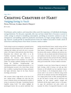 New America Foundation Issue Brief Creating Creatures of Habit Nudging Saving in Youth Payal Pathak, Global Assets Project