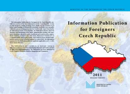 MINISTRY OF THE INTERIOR OF THE CZECH REPUBLIC  The Information Publication for Foreigners in the Czech Republic provides an overview of the basic information on the Czech Republic. It aims to help foreigners coming prim