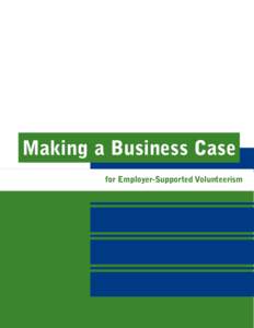 Making a Business Case for Employer-Supported Volunteerism Acknowledgements Volunteer Canada gratefully acknowledges author Linda Graff.