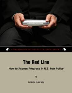 A Wa sh i ngton I nst i t u t e St r at eg ic R e port  The Red Line How to Assess Progress in U.S. Iran Policy z Patrick Clawson