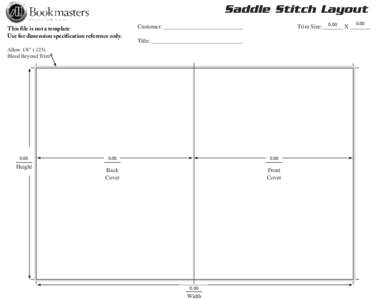 Saddle Stitch Layout This file is not a template Use for dimension specification reference only. Allow 1/8” (.125) Bleed Beyond Trim
