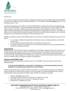 April 18, 2011 I am writing in my capacity as Executive Director of the National Organization of State Offices of Rural Health (NOSORH) to respond to the Notice of Proposed Rulemaking (NPRM), FCC-11-13, published in the 