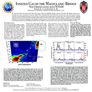 Ionized Gas in the Magellanic Bridge New Observations with WHAM Barger, K. A. and Haffner, L. M. Department of Astronomy, University of Wisconsin-Madison, USA We recently acquired new spectroscopic Hα observations towar
