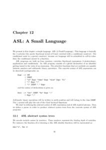 Chapter 12  ASL: A Small Language We present in this chapter a simple language: ASL (A Small Language). This language is basically the λ-calculus (the purely functional kernel of Caml) enriched with a conditional constr