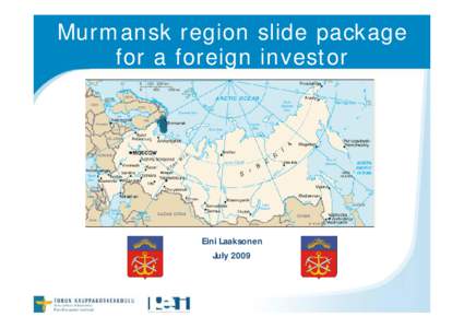 Murmansk region slide package for a foreign investor Eini Laaksonen July 2009