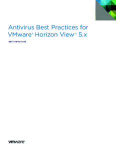 Antivirus Best Practices for VMware ® Horizon View™ 5.x BEST PRACTICES Antivirus Best Practices for VMware Horizon View 5.x