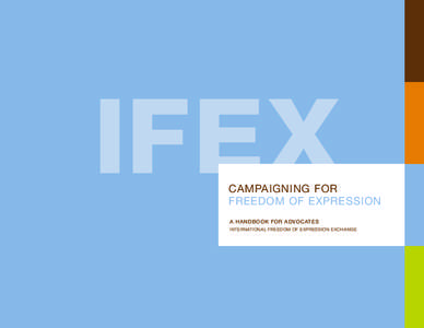 IFEX  CAMPAIGNING FOR FREEDOM OF EXPRESSION A HANDBOOK FOR ADVOCATES INTERNATIONAL FREEDOM OF EXPRESSION EXCHANGE