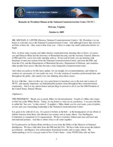 Remarks by President Obama at the National Counterterrorism Center (NCTC) McLean, Virginia October 6, 2009 MR. MICHAEL E. LEITER (Director, National Counterterrorism Center): Mr. President, it is my honor to welcome you 