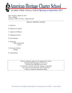 An Idaho Public Charter School Opening in September 2013 Date: Saturday, March 30, 2013 Time: 10:00am Location: 1240 S 35th West * Idaho Falls, ID SPECIAL MEETING AGENDA A. Roll Call