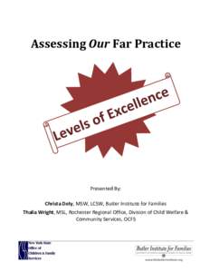 Assessing Our Far Practice  Presented By: Christa Doty, MSW, LCSW, Butler Institute for Families Thalia Wright, MSL, Rochester Regional Office, Division of Child Welfare & Community Services, OCFS