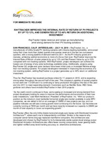 FOR IMMEDIATE RELEASE RAYTRACKER IMPROVES THE INTERNAL RATE OF RETURN OF PV PROJECTS BY UP TO 12%, AND GENERATES UP TO 40% RETURN ON ADDITIONAL INVESTMENT RayTracker triples revenue and ramps up manufacturing amid strong