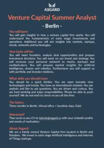 Venture Capital Summer Analyst - Berlin You will learn: You will gain insights in how a venture capital firm works. You will understand the fundamentals of early stage investments and operations. Additional you will win 