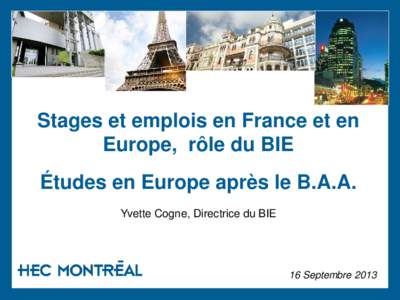 Stages et emplois en France et en Europe, rôle du BIE Études en Europe après le B.A.A. Yvette Cogne, Directrice du BIE  16 Septembre 2013