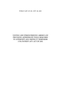 PUBLIC LAW 107–56—OCT. 26, 2001  UNITING AND STRENGTHENING AMERICA BY PROVIDING APPROPRIATE TOOLS REQUIRED TO INTERCEPT AND OBSTRUCT TERRORISM (USA PATRIOT ACT) ACT OF 2001