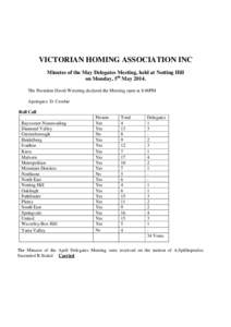 VICTORIAN HOMING ASSOCIATION INC Minutes of the May Delegates Meeting, held at Notting Hill on Monday, 5th MayThe President David Wetering declared the Meeting open at 8.00PM Apologies: D. Crosbie Roll Call