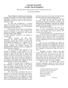 Growth, Not Grief, Awaits You in Purgatory What the Church really teaches about the cleansing of the souls By M. Francis Mannion  “From childhood, I recall the great outpouring