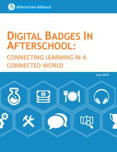 DIGITAL BADGES IN AFTERSCHOOL: CONNECTING LEARNING IN A CONNECTED WORLD July 2015